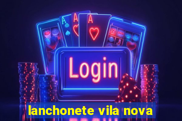 lanchonete vila nova